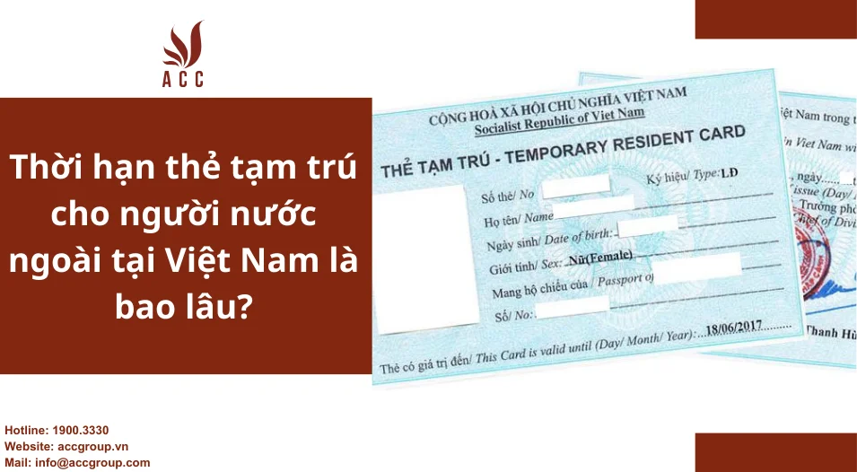 Thời hạn thẻ tạm trú cho người nước ngoài tại Việt Nam là bao lâu?