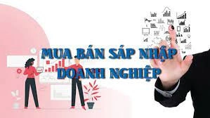 Phân biệt giữa mua bán và sáp nhập doanh nghiệp