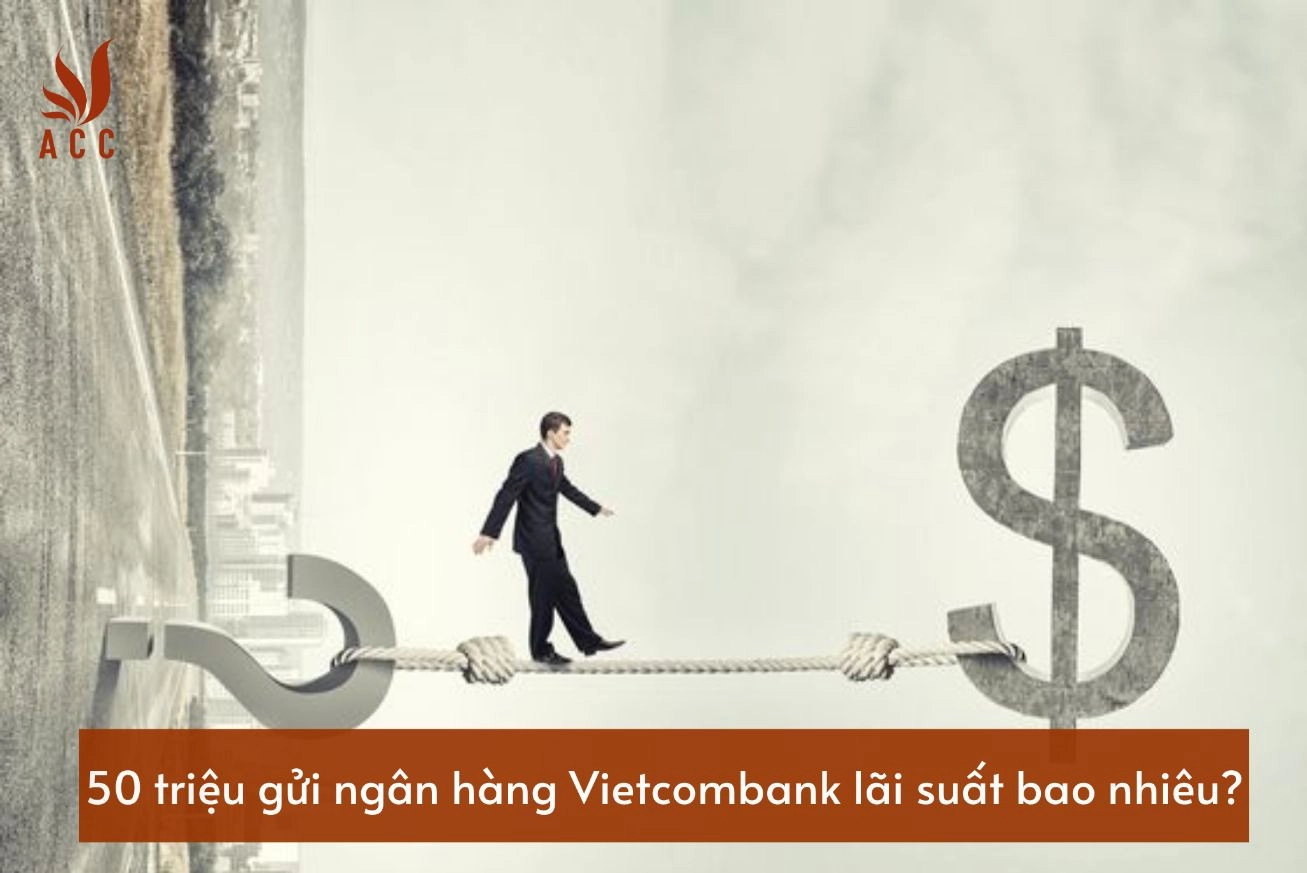 50-trieu-gui-ngan-hang-vietcombank-lai-suat-bao-nhieu