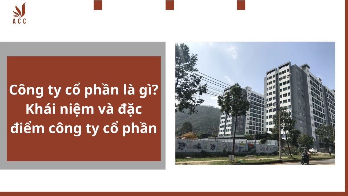 Công ty cổ phần là gì? Khái niệm và đặc điểm công ty cổ phần