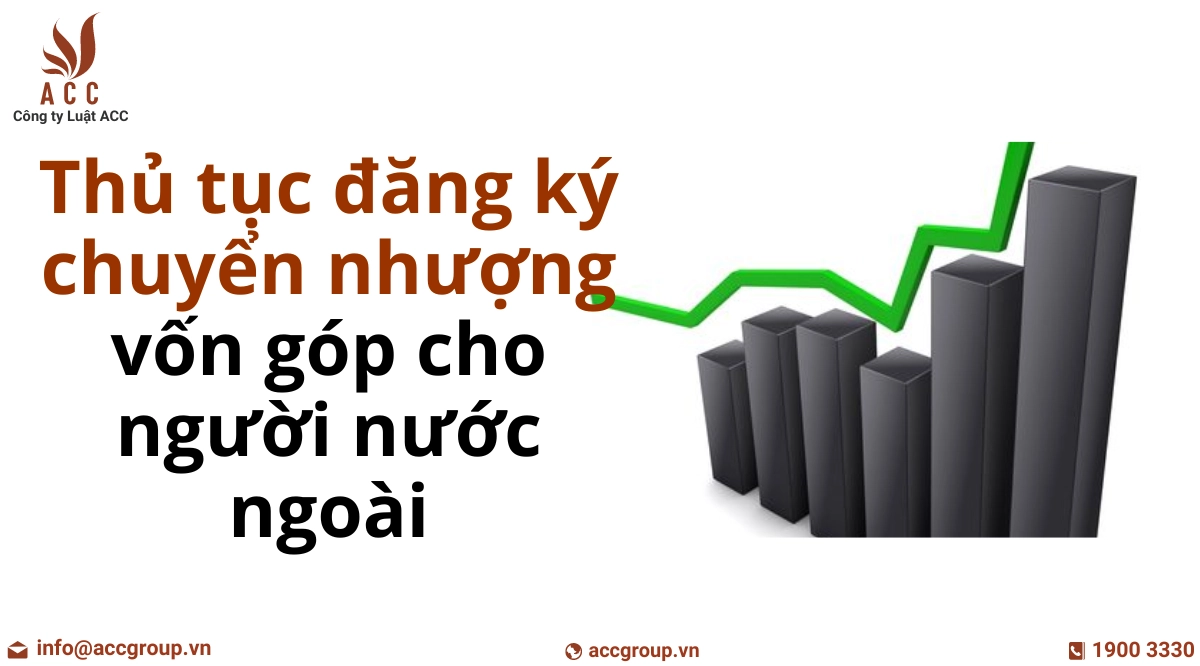 thu-tuc-dang-ky-chuyen-nhuong-von-gop-cho-nguoi-nuoc-ngoai