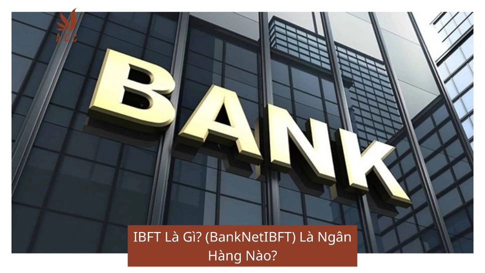 IBFT Là Gì? (BankNetIBFT) Là Ngân Hàng Nào?