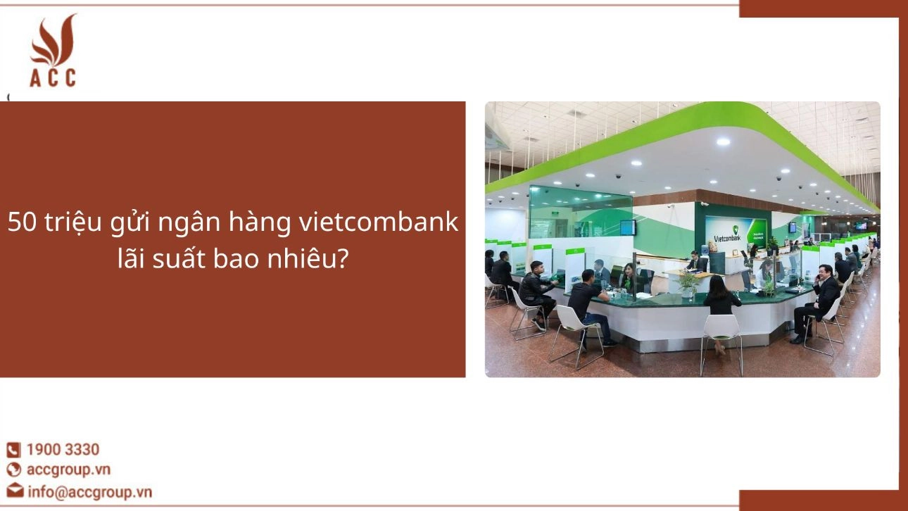 50 triệu gửi ngân hàng vietcombank lãi suất bao nhiêu?