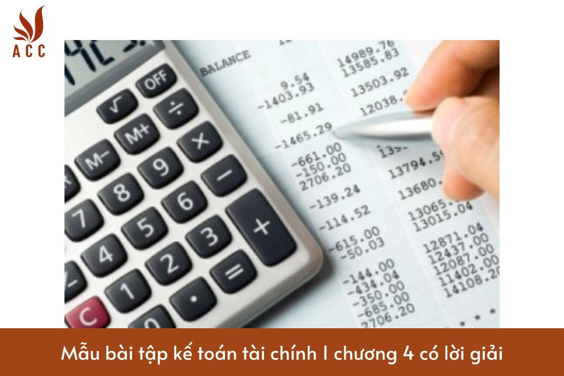 Mẫu bài tập kế toán tài chính 1 chương 4 có lời giải