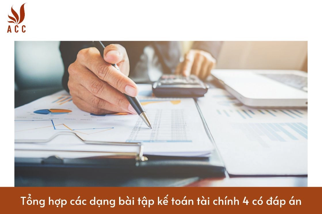 Tổng hợp các dạng bài tập kế toán tài chính 4 có đáp án