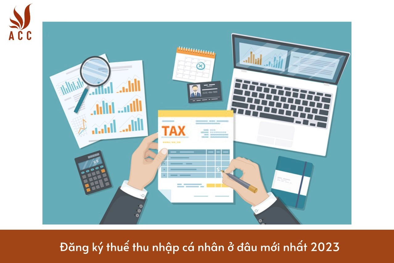 Đăng ký thuế thu nhập cá nhân ở đâu mới nhất 2023