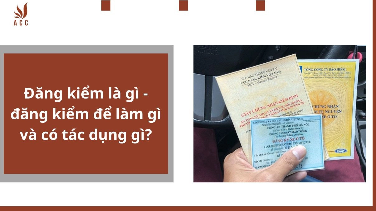 Đăng kiểm là gì - đăng kiểm để làm gì và có tác dụng gì?