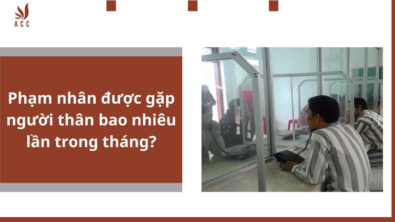 Phạm nhân được gặp người thân bao nhiêu lần trong tháng? Phạm nhân có được gọi điện về cho người nhà không?