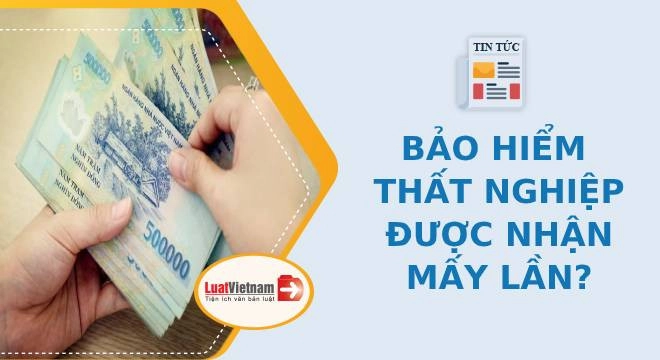 Quy định về số lần được hưởng bảo hiểm thất nghiệp chính xác nhất