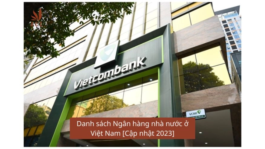 Danh sách Ngân hàng nhà nước ở Việt Nam [Cập nhật 2023]