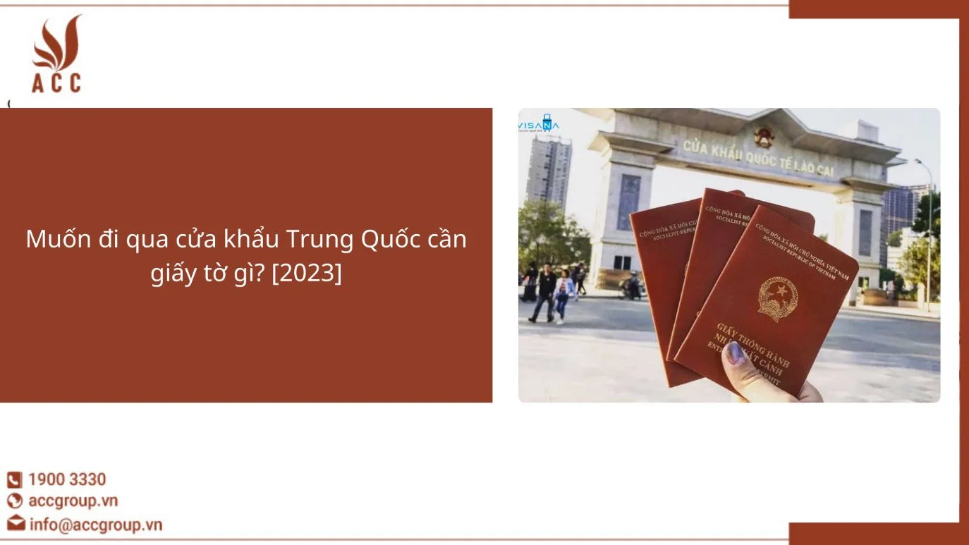 Muốn đi qua cửa khẩu Trung Quốc cần giấy tờ gì? [2023]