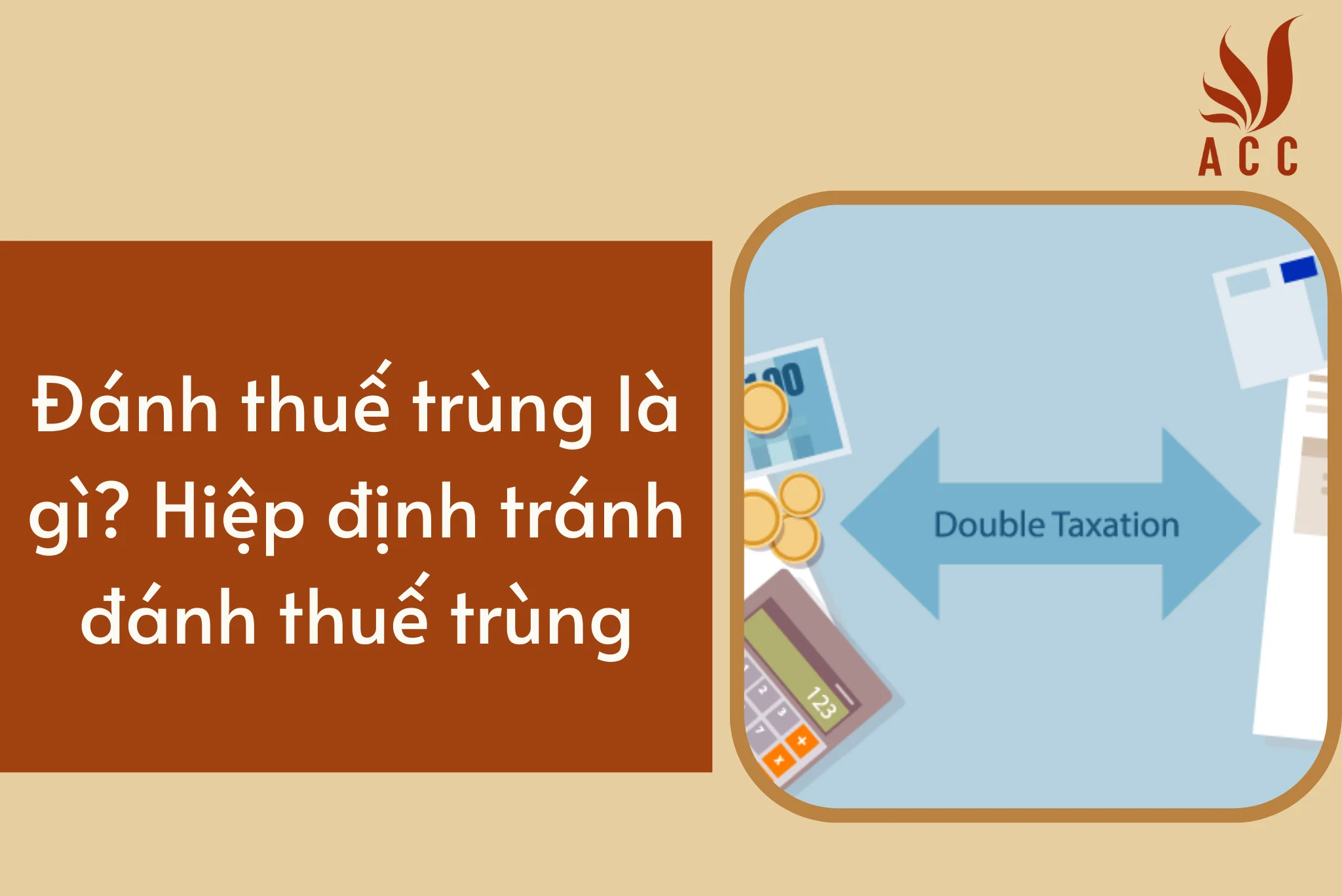 Đánh thuế trùng là gì? Hiệp định tránh đánh thuế trùng