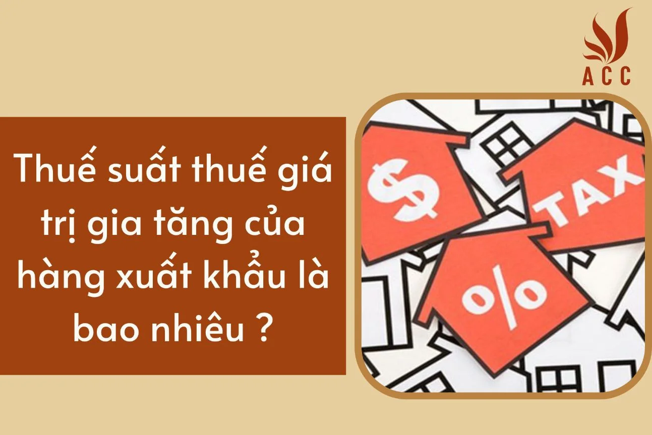 Thuế suất thuế giá trị gia tăng của hàng xuất khẩu là bao nhiêu ?