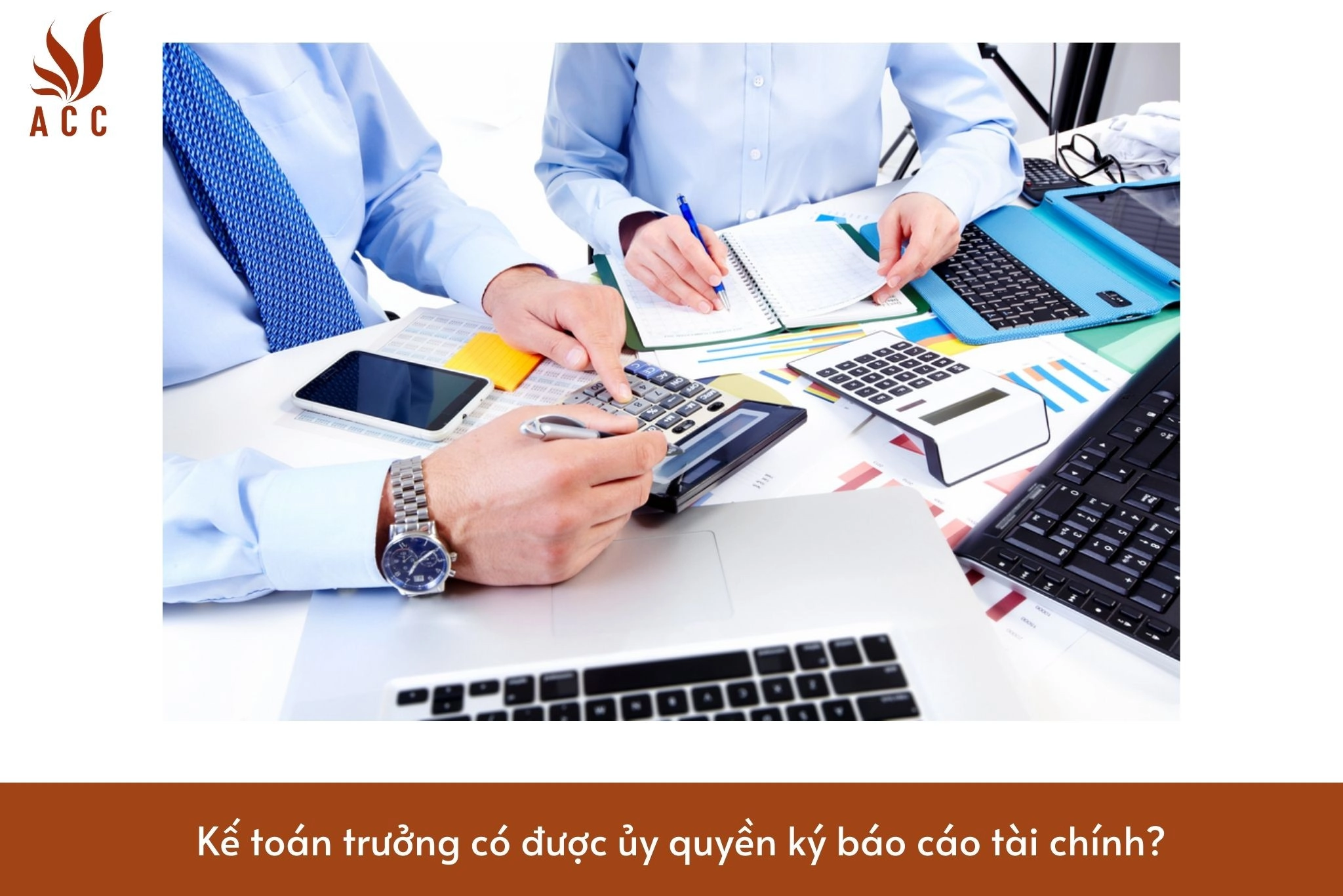 Kế toán trưởng có được ủy quyền ký báo cáo tài chính?