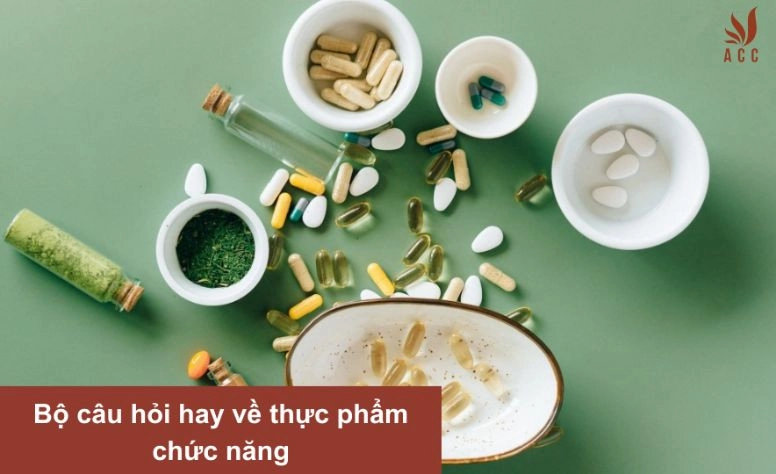 Bộ câu hỏi hay về thực phẩm chức năng