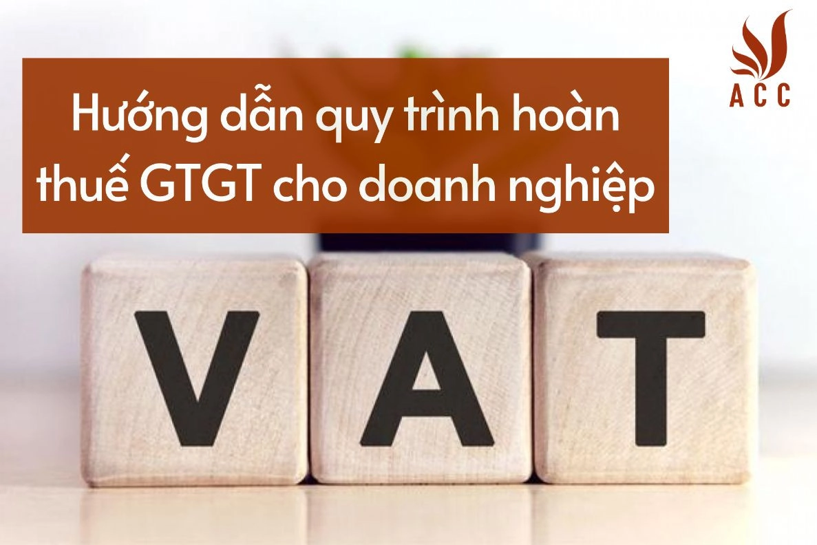 Hướng dẫn quy trình hoàn thuế GTGT cho doanh nghiệp