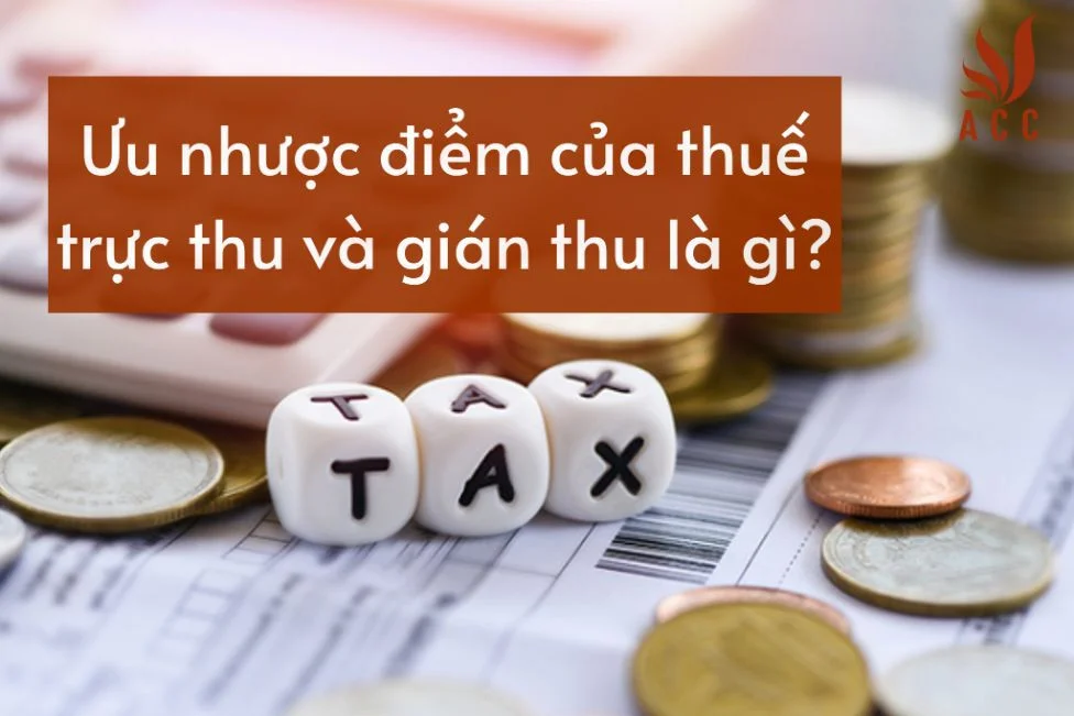 Ưu nhược điểm của thuế trực thu và gián thu là gì?