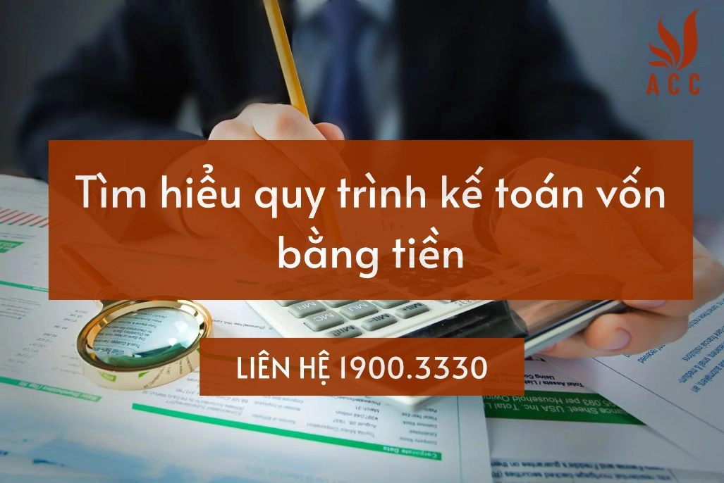 Tìm hiểu quy trình kế toán vốn bằng tiền