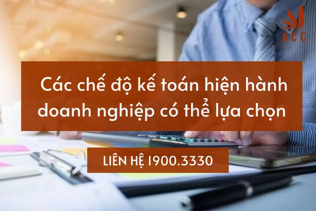 Các chế độ kế toán hiện hành doanh nghiệp có thể lựa chọn