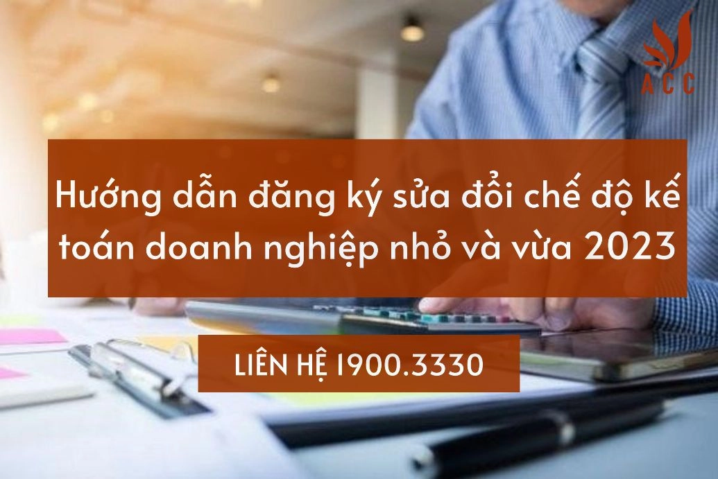 Hướng dẫn đăng ký sửa đổi chế độ kế toán doanh nghiệp nhỏ và vừa 2023