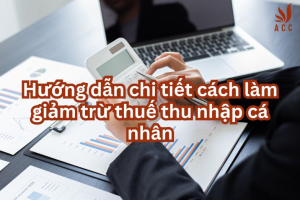 huong-dan-chi-tiet-cach-lam-giam-tru-thue-thu-nhap-ca-nhan