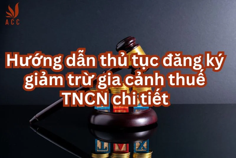 Hướng dẫn thủ tục đăng ký giảm trừ gia cảnh thuế TNCN chi tiết