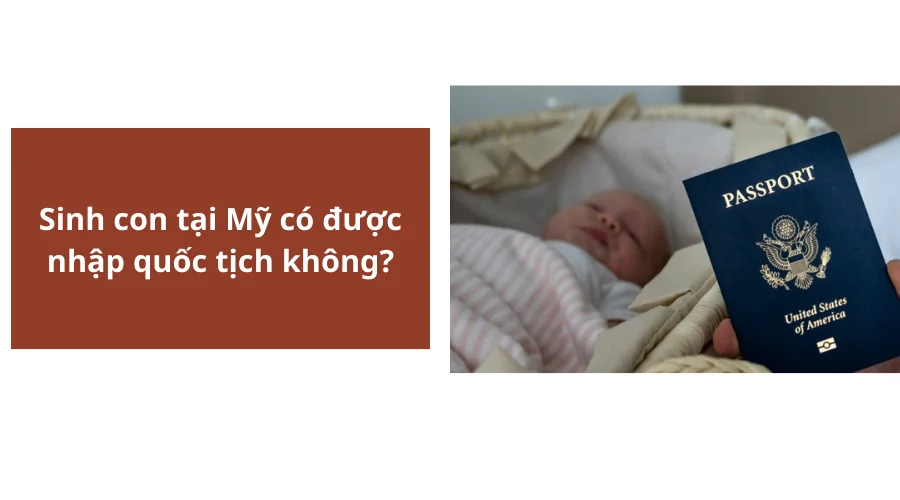 Sinh con tại Mỹ có được nhập quốc tịch không?