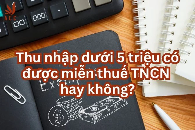 Thu nhập dưới 5 triệu có được miễn thuế TNCN hay không?