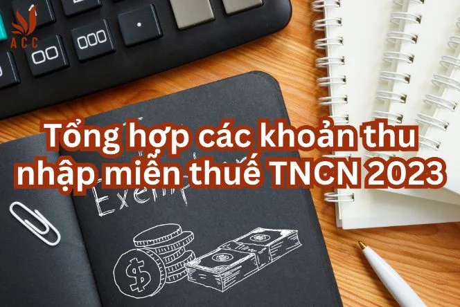 Tổng hợp các khoản thu nhập miễn thuế TNCN 2023