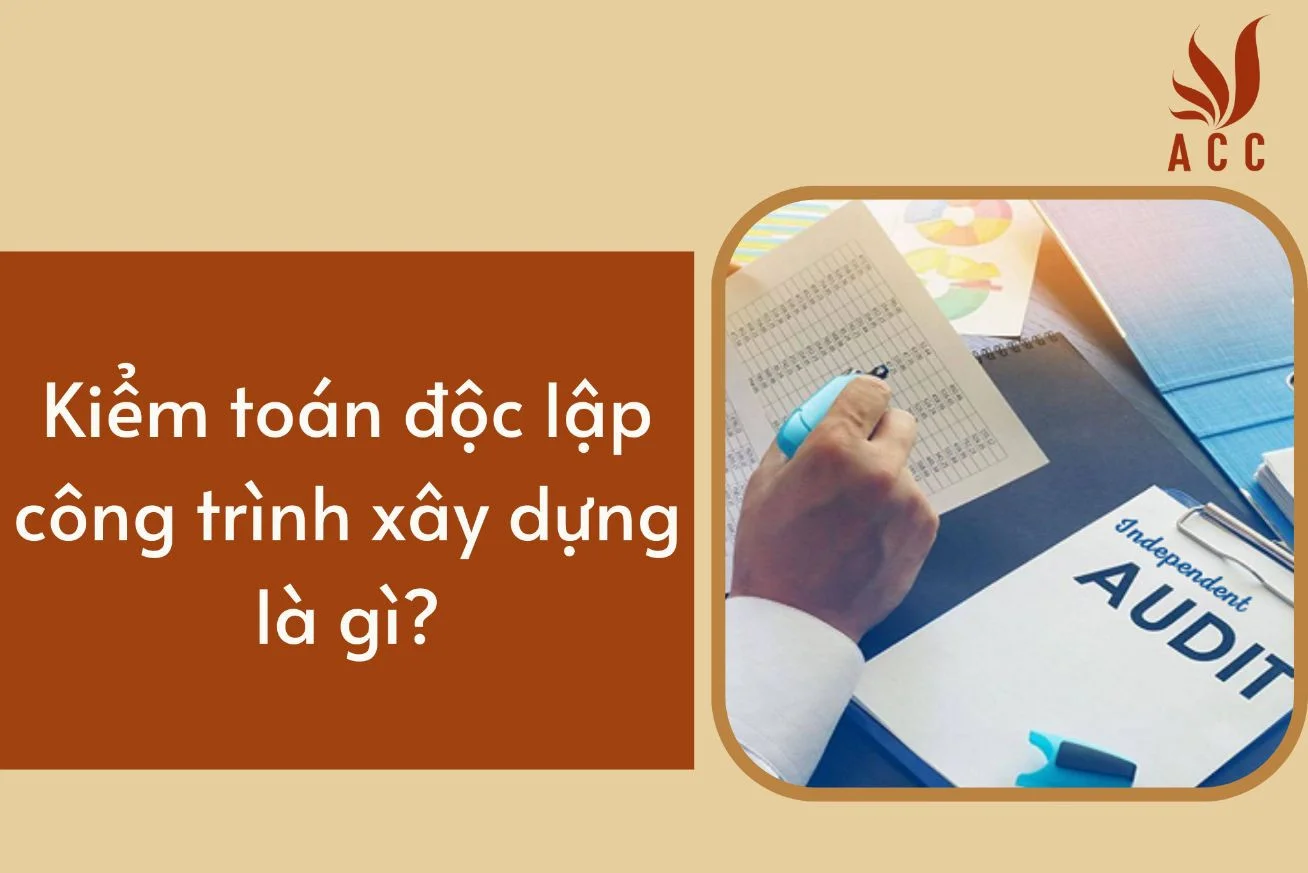 Kiểm toán độc lập công trình xây dựng là gì?