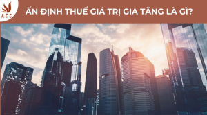 an-dinh-thue-gia-tri-gia-tang-la-gi