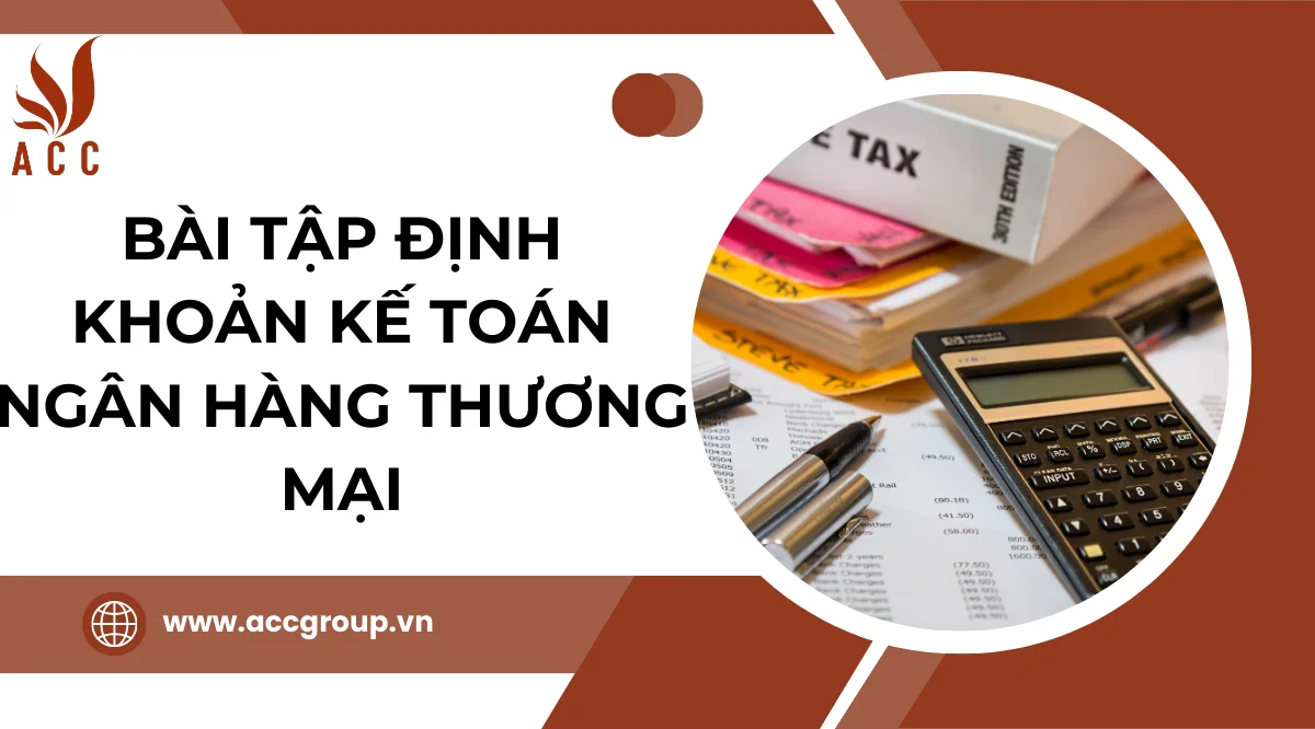 Bài tập định khoản kế toán ngân hàng thương mại