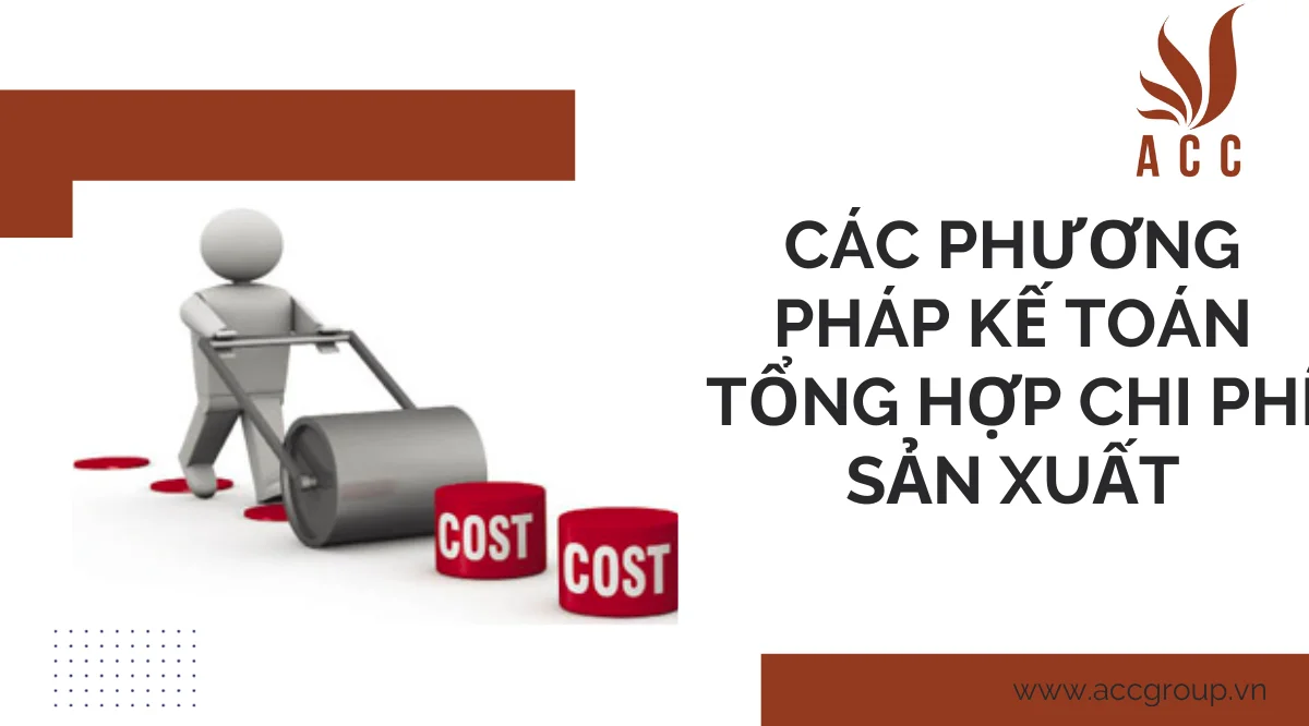 Các phương pháp kế toán tổng hợp chi phí sản xuất