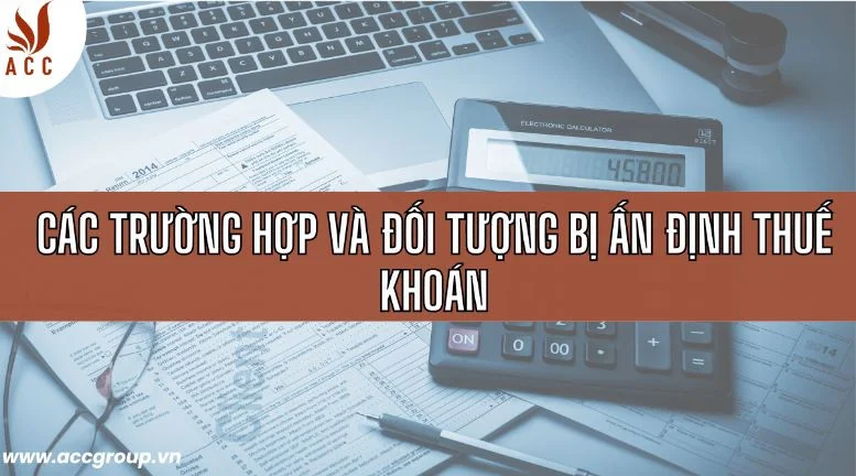 Các trường hợp và đối tượng bị ấn định thuế khoán