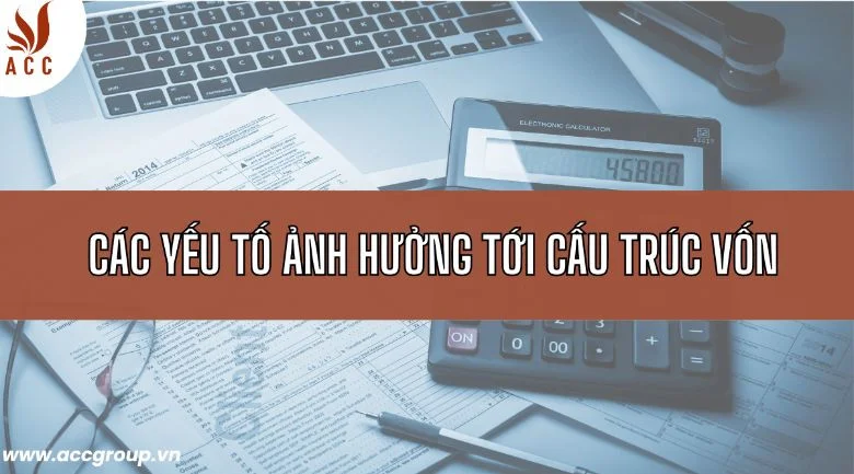 Các yếu tố ảnh hưởng tới cấu trúc vốn