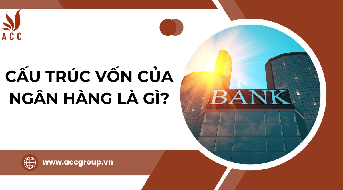 cấu trúc vốn của ngân hàng là gì?