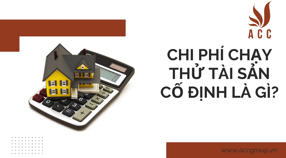 Chi phí chạy thử tài sản cố định là gì?