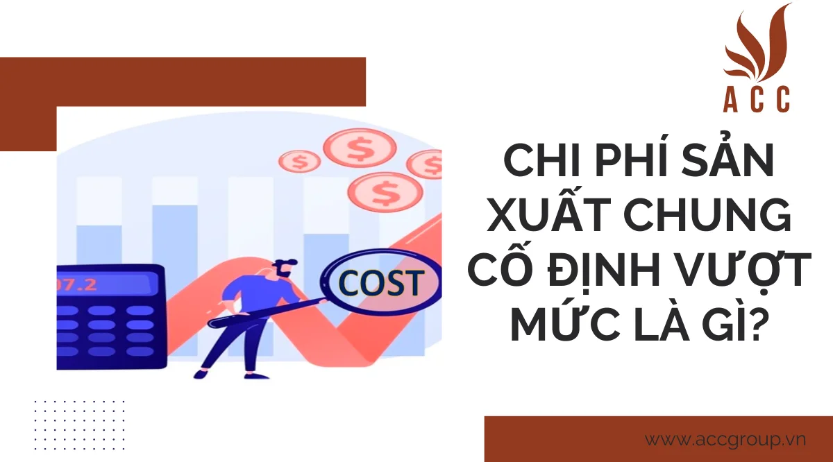 Chi phí sản xuất chung cố định vượt mức là gì?