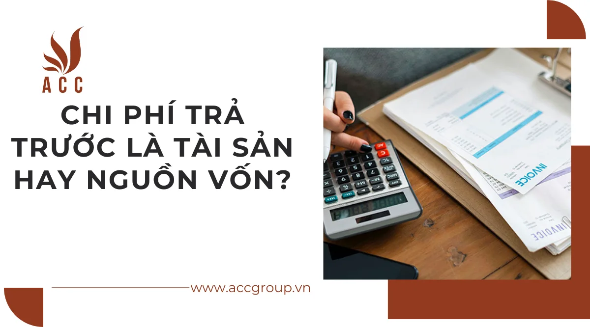 Chi phí trả trước là tài sản hay nguồn vốn?