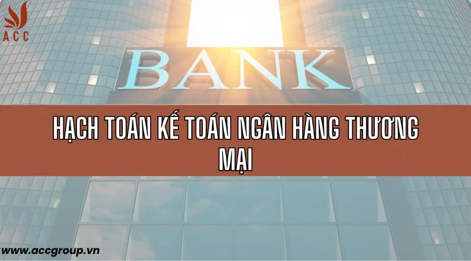 Hạch toán kế toán ngân hàng thương mại