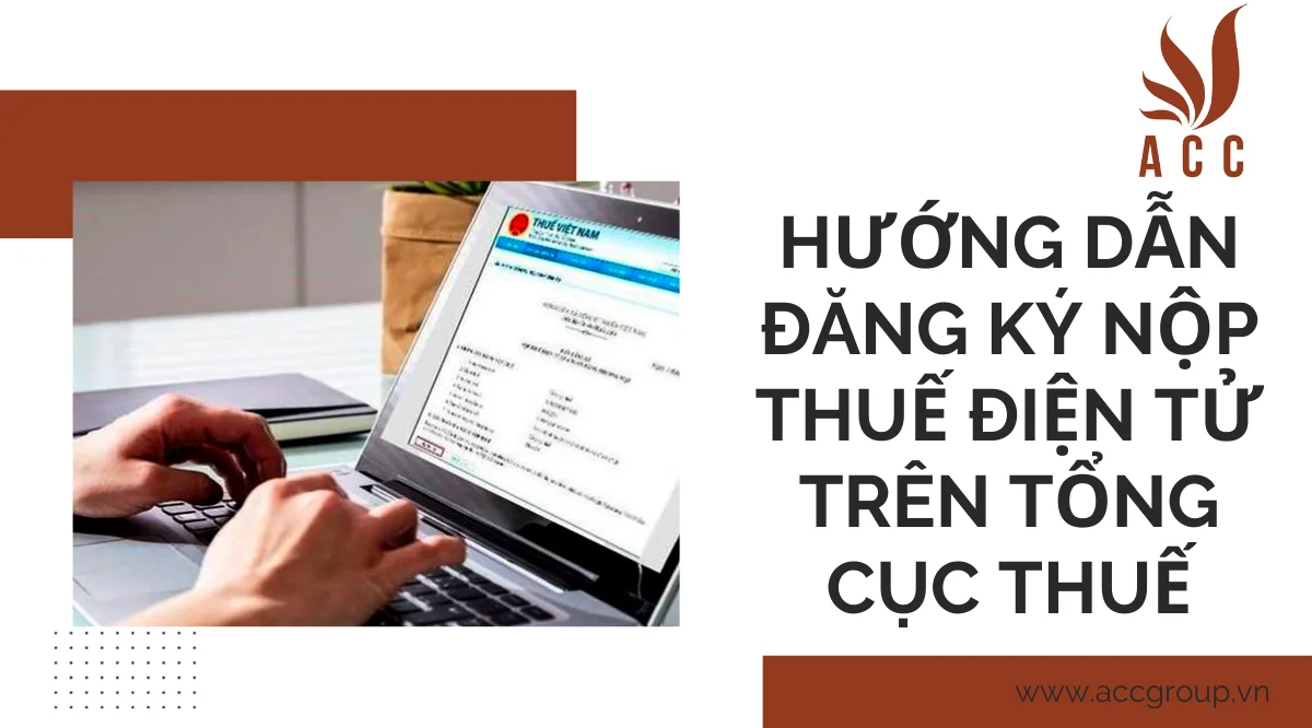 Hướng dẫn đăng ký nộp thuế điện tử trên tổng cục thuế