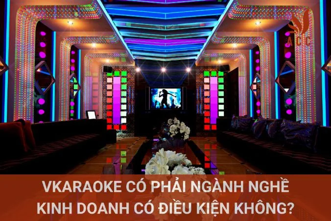 Karaoke có phải ngành nghề kinh doanh có điều kiện không?