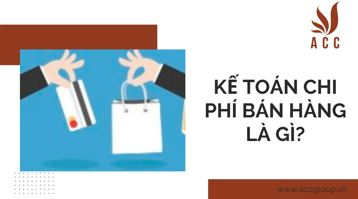 Kế toán chi phí bán hàng là gì?