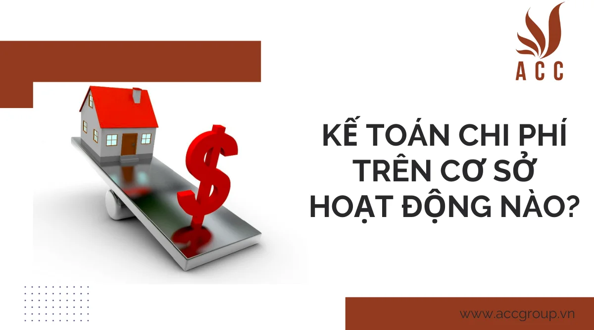 Kế toán chi phí trên cơ sở hoạt động nào?