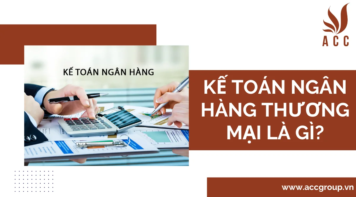 Kế toán ngân hàng thương mại là gì?