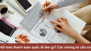 ke-toan-thanh-toan-quoc-te-lam-gi-cac-chung-tu-can-co