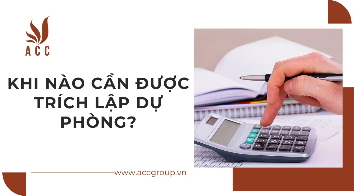 Khi nào cần được trích lập dự phòng?