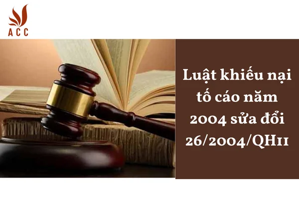 Luật khiếu nại tố cáo năm 2004 sửa đổi 26/2004/QH11