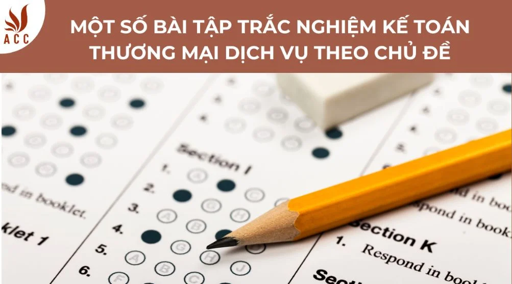 một số bài tập trắc nghiệm kế toán thương mại dịch vụ theo chủ đề