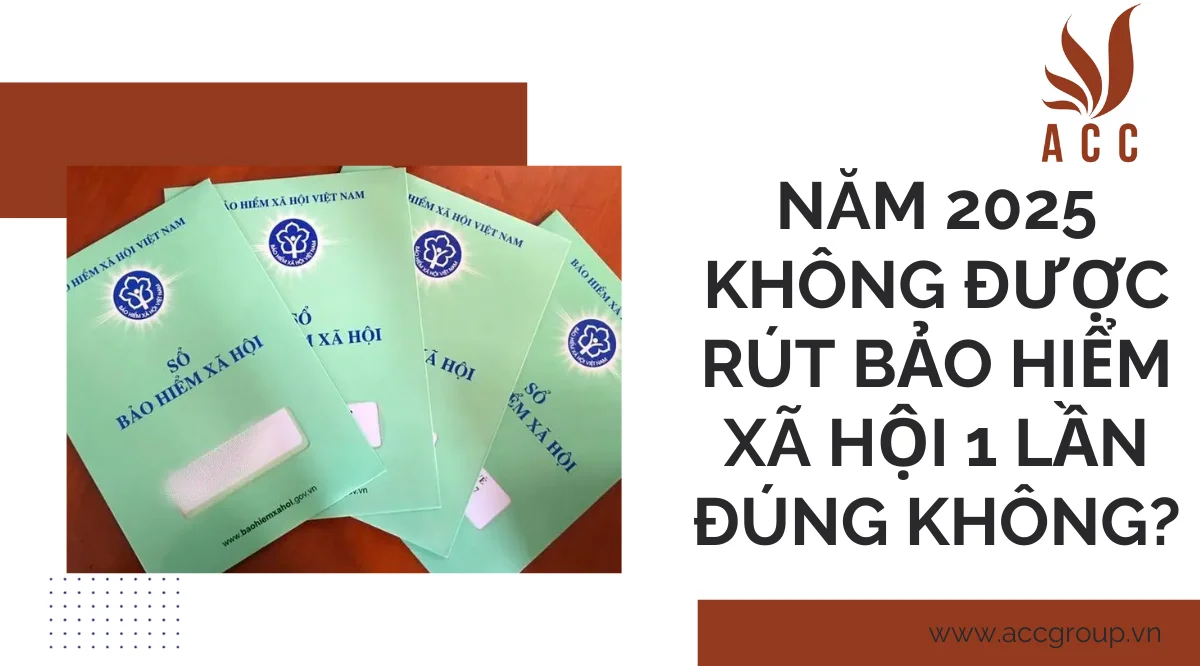 Năm 2025 không được rút bảo hiểm xã hội 1 lần đúng không?